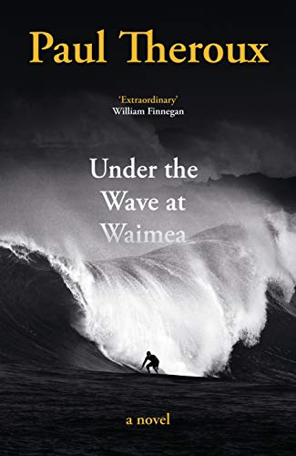 Stock image for Under the Wave at Waimea: Paul Theroux for sale by WorldofBooks