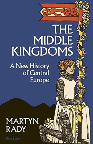 Stock image for The Middle Kingdoms: A New History of Central Europe for sale by Jasmin Berger