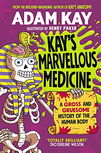 Stock image for Kay's Marvellous Medicine: A Gross and Gruesome History of the Human Body for sale by WorldofBooks