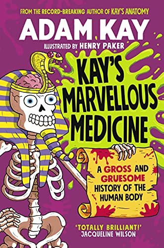 9780241508527: Kay's Marvellous Medicine: A Gross and Gruesome History of the Human Body