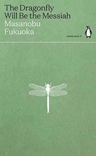 Beispielbild fr The Dragonfly Will Be the Messiah: Masanobu Fukuoka (Green Ideas) zum Verkauf von WorldofBooks