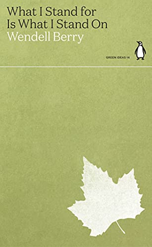 9780241514658: What I Stand for Is What I Stand On: Wendell Berry