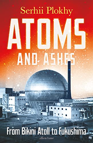 Stock image for Atoms and Ashes: From Bikini Atoll to Fukushima for sale by WorldofBooks