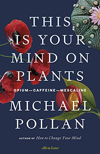 9780241519264: This Is Your Mind On Plants: Opium―Caffeine―Mescaline