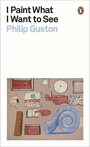 9780241525715: I Paint What I Want to See: Philip Guston