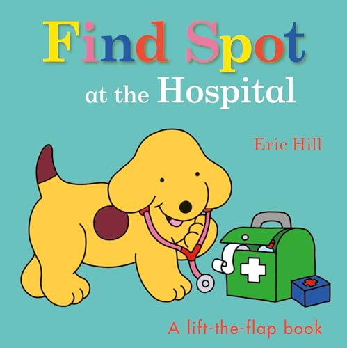 Beispielbild fr Find Spot at the Hospital: A Lift-The-Flap Book zum Verkauf von ThriftBooks-Reno
