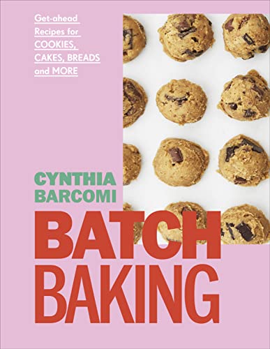 Stock image for Batch Baking: Get-ahead Recipes for Cookies, Cakes, Breads and More for sale by BooksRun