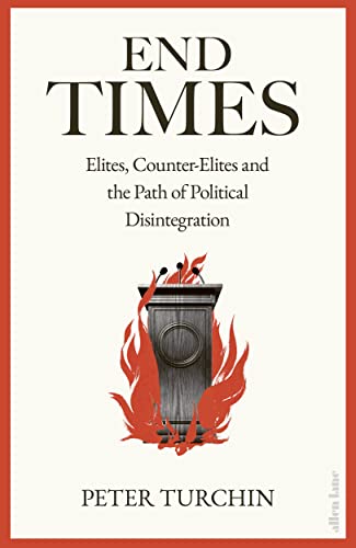 Imagen de archivo de End Times: Elites, Counter-Elites and the Path of Political Disintegration a la venta por Reuseabook
