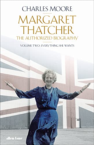 Stock image for Margaret Thatcher: The Authorized Biography, Volume Two: Everything She Wants for sale by Kennys Bookshop and Art Galleries Ltd.