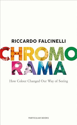 Imagen de archivo de Chromorama: How Colour Changed Our Way of Seeing a la venta por Books Puddle