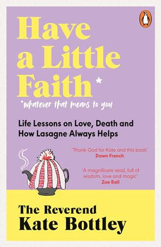 Beispielbild fr Have A Little Faith: Life Lessons on Love, Death and How Lasagne Always Helps zum Verkauf von AwesomeBooks