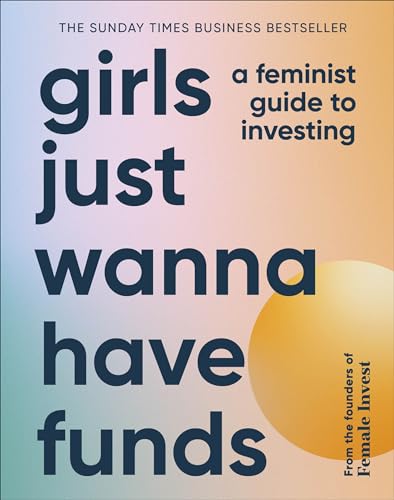 Beispielbild fr Girls Just Wanna Have Funds: A Feminist Guide to Investing zum Verkauf von AwesomeBooks