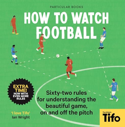 Beispielbild fr How To Watch Football: 52 Rules for Understanding the Beautiful Game, On and Off the Pitch zum Verkauf von GoldBooks