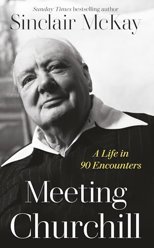 Stock image for Meeting Churchill: A Life in 75 Encounters for sale by Books Puddle