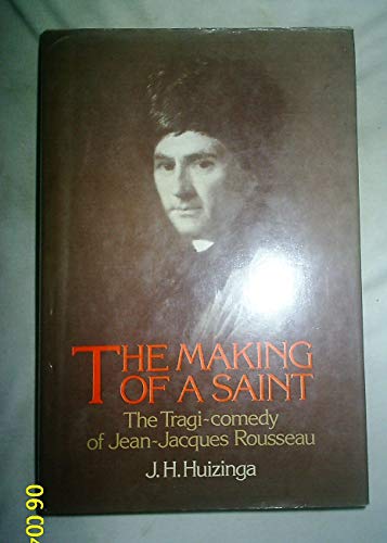 Stock image for The making of a saint: The tragi-comedy of Jean-Jacques Rousseau for sale by Phatpocket Limited