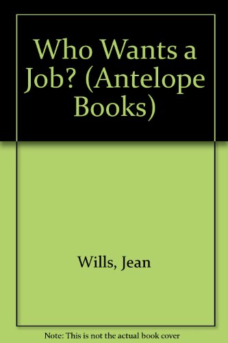 Who Wants a Job? (Antelope Books) (9780241894170) by Jean Wills