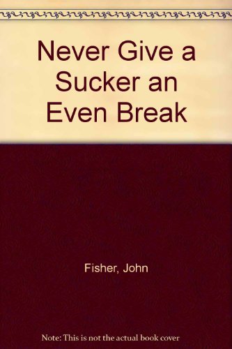 Never give a sucker an even break: A guide for the interested reader to knavery and sharp practice (9780241894392) by John Fisher