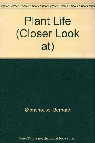 A Closer Look at Plant Life (A Closer Look Book) (9780241895566) by Stonehouse, Bernard; Orr, Richard; Weare, Philip; Hincks, Gary