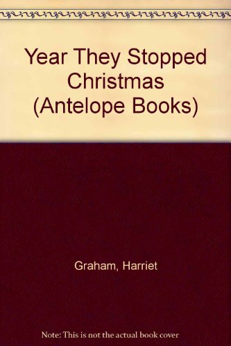 Year They Stopped Christmas (Antelope Books) (9780241897034) by Harriet Graham