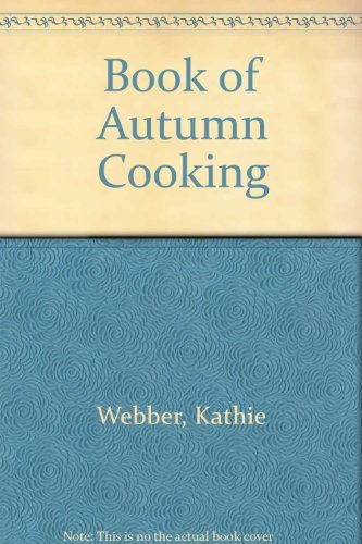 Stock image for Kathie Weber's Book of Autumn Cooking for sale by Books & Bygones