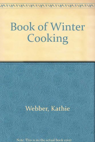 Stock image for Kathie Weber's Book of Winter Cooking for sale by Books & Bygones