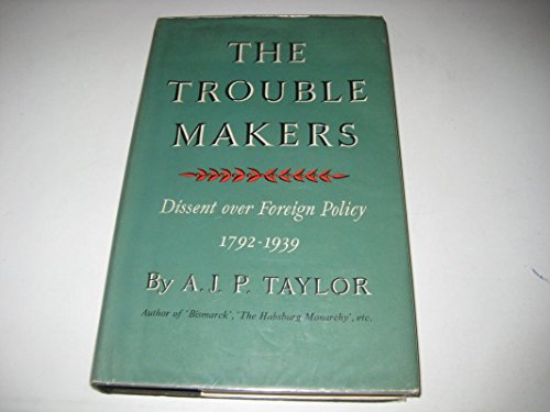 Beispielbild fr The Trouble Makers : Dissent over Foreign Policy, 1792-1939 zum Verkauf von Better World Books