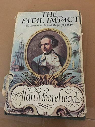 Stock image for The Fatal Impact: An Account of the Invasion of the South Pacific 1767-1840 for sale by Better World Books