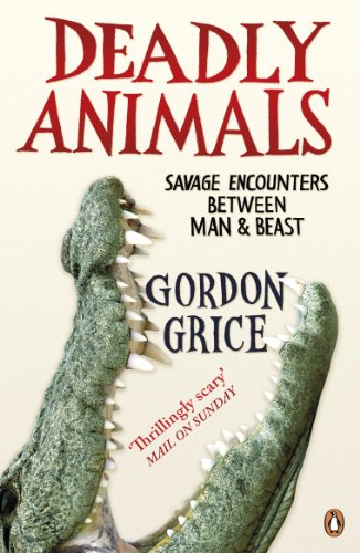 Stock image for Deadly Animals: Savage Encounters Between Man and Beast for sale by AwesomeBooks