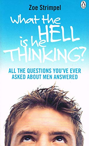 Imagen de archivo de What the Hell is He Thinking?: All the Questions You've Ever Asked About Men Answered a la venta por AwesomeBooks