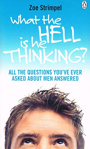 Stock image for What the Hell is He Thinking?: All the Questions You've Ever Asked About Men Answered for sale by AwesomeBooks