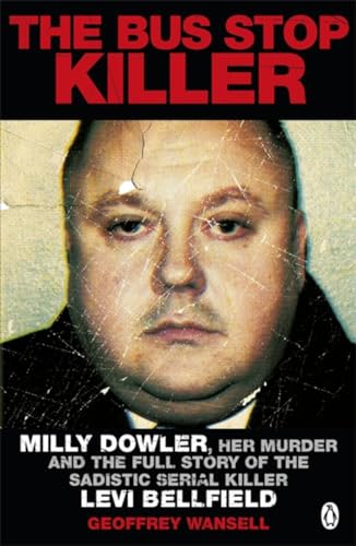 Stock image for The Bus Stop Killer: Milly Dowler, Her Murder and the Full Story of the Sadistic Serial Killer Levi Bellfield for sale by WorldofBooks