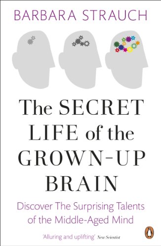 9780241953075: The Secret Life of the Grown-Up Brain: Discover The Surprising Talents of the Middle-Aged Mind