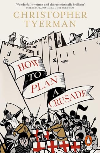 Imagen de archivo de How to Plan a Crusade: Reason and Religious War in the High Middle Ages a la venta por WorldofBooks