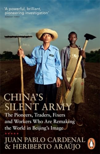 Beispielbild fr China's Silent Army: The Pioneers, Traders, Fixers and Workers Who Are Remaking the World in Beijing's Image zum Verkauf von WorldofBooks