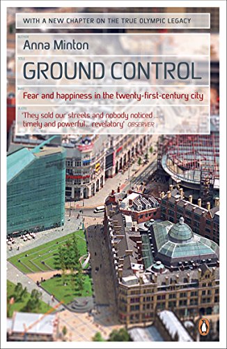 Stock image for Ground Control: Fear and Happiness in the Twenty-First-Century City. Anna Minton for sale by ThriftBooks-Dallas