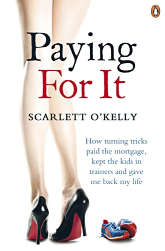 9780241963234: Paying for It: How Turning Tricks Paid the Mortgage, Kept the Kids in Trainers and Gave Me Back My Life