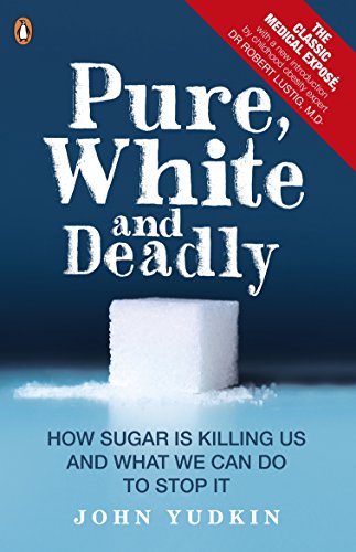 9780241965283: Pure, White and Deadly: How Sugar Is Killing Us and What We Can Do to Stop It
