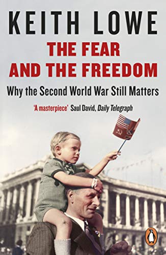Imagen de archivo de The Fear and the Freedom: Why the Second World War Still Matters a la venta por WorldofBooks