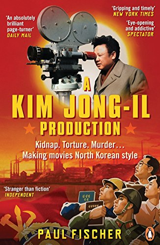 Stock image for A Kim Jong-Il Production: Kidnap. Torture. Murder  Making Movies North Korean-Style for sale by WorldofBooks