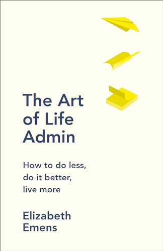 9780241972496: The Art of Life Admin: How To Do Less, Do It Better, and Live More