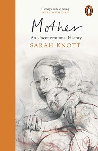 9780241972748: Mother: An Unconventional History