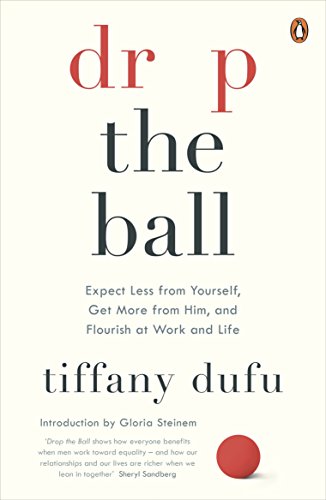 Stock image for Drop the Ball: Expect Less from Yourself and Flourish in Work & Life for sale by ThriftBooks-Atlanta