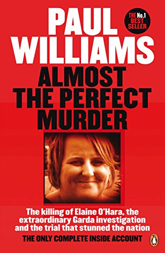 9780241973783: Almost the Perfect Murder: The Killing of Elaine O’Hara, the Extraordinary Garda Investigation and the Trial That Stunned the Nation: The Only Complete Inside Account