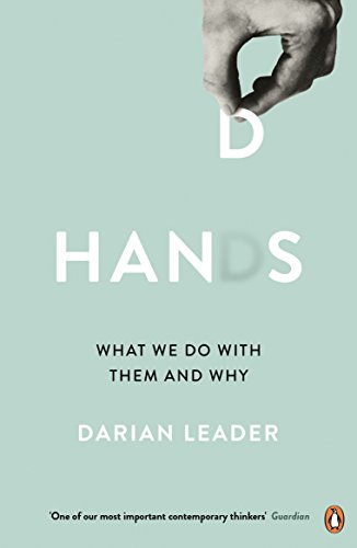 Hands : What We Do with Them - and Why - Darian Leader