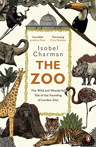 Stock image for The Zoo: The Wild and Wonderful Tale of the Founding of London Zoo for sale by AwesomeBooks