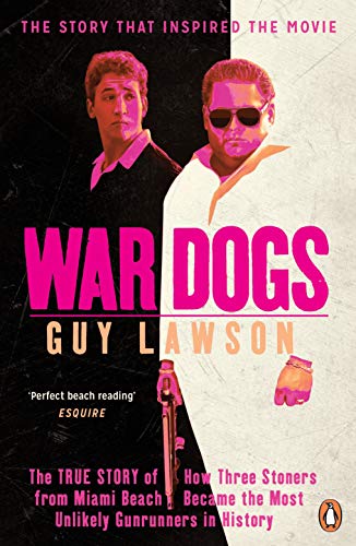Stock image for War Dogs: The True Story of How Three Stoners from Miami Beach Became the Most Unlikely Gunrunners in History for sale by AwesomeBooks