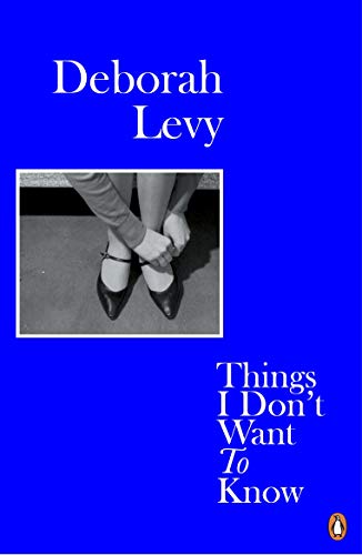 9780241983089: Deborah Levy Things I Don't Want to Know (Paperback) /anglais