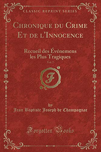 9780243000449: Chronique du Crime Et de l'Innocence, Vol. 7: Recueil des vnemens les Plus Tragiques (Classic Reprint)