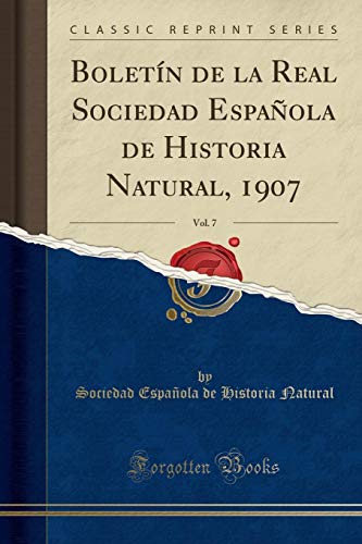 Beispielbild fr Boletn de la Real Sociedad Espaola de Historia Natural, 1907, Vol. 7 (Classic Reprint) zum Verkauf von Buchpark