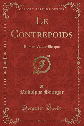 Beispielbild fr Le Contrepoids Roman Vaudevillesque Classic Reprint zum Verkauf von PBShop.store US